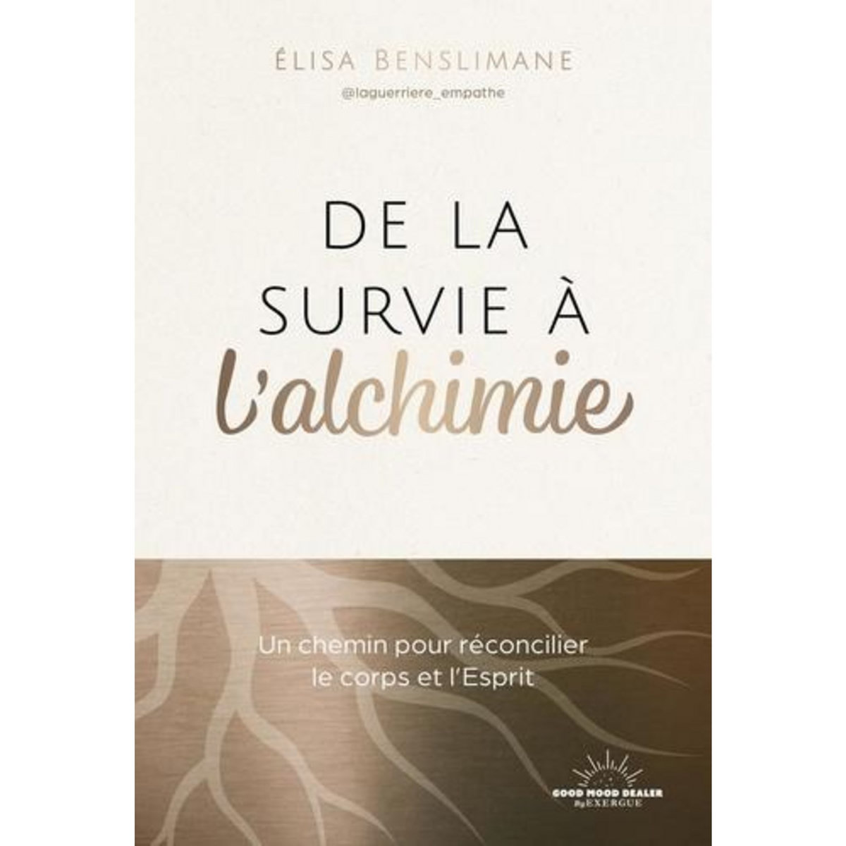 DE LA SURVIE A L'ALCHIMIE. UN CHEMIN POUR RECONCILIER LE CORPS ET L'ESPRIT, Benslimane Elisa