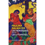 LES HEROIQUES. SUIVI DE LES UTOPISTES, Dalmayer Paulina