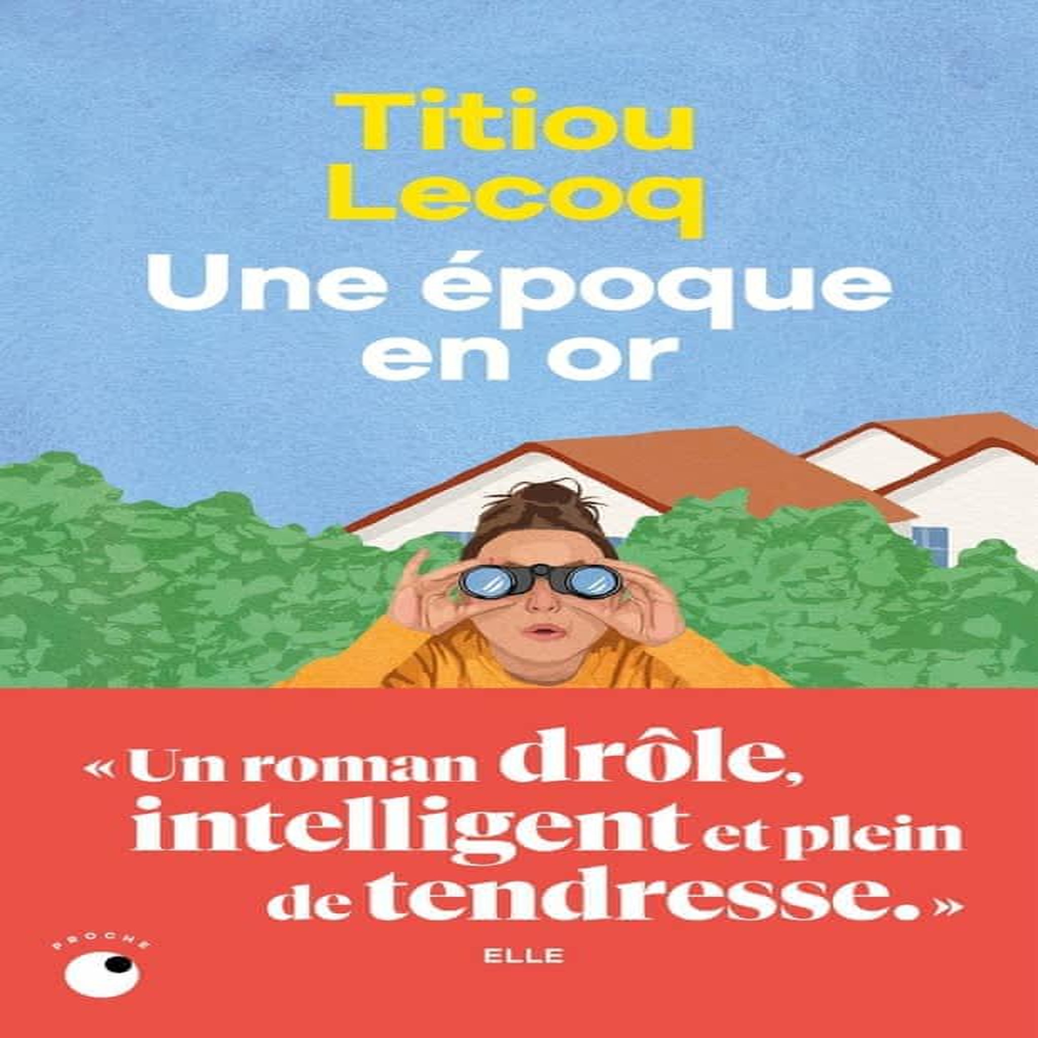 UNE EPOQUE EN OR, Lecoq Titiou