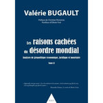 LES RAISONS CACHEES DU DESORDRE MONDIAL. ANALYSES DE GEOPOLITIQUE ECONOMIQUE, JURIDIQUE ET MONETAIRE TOME 2, Bugault Valérie