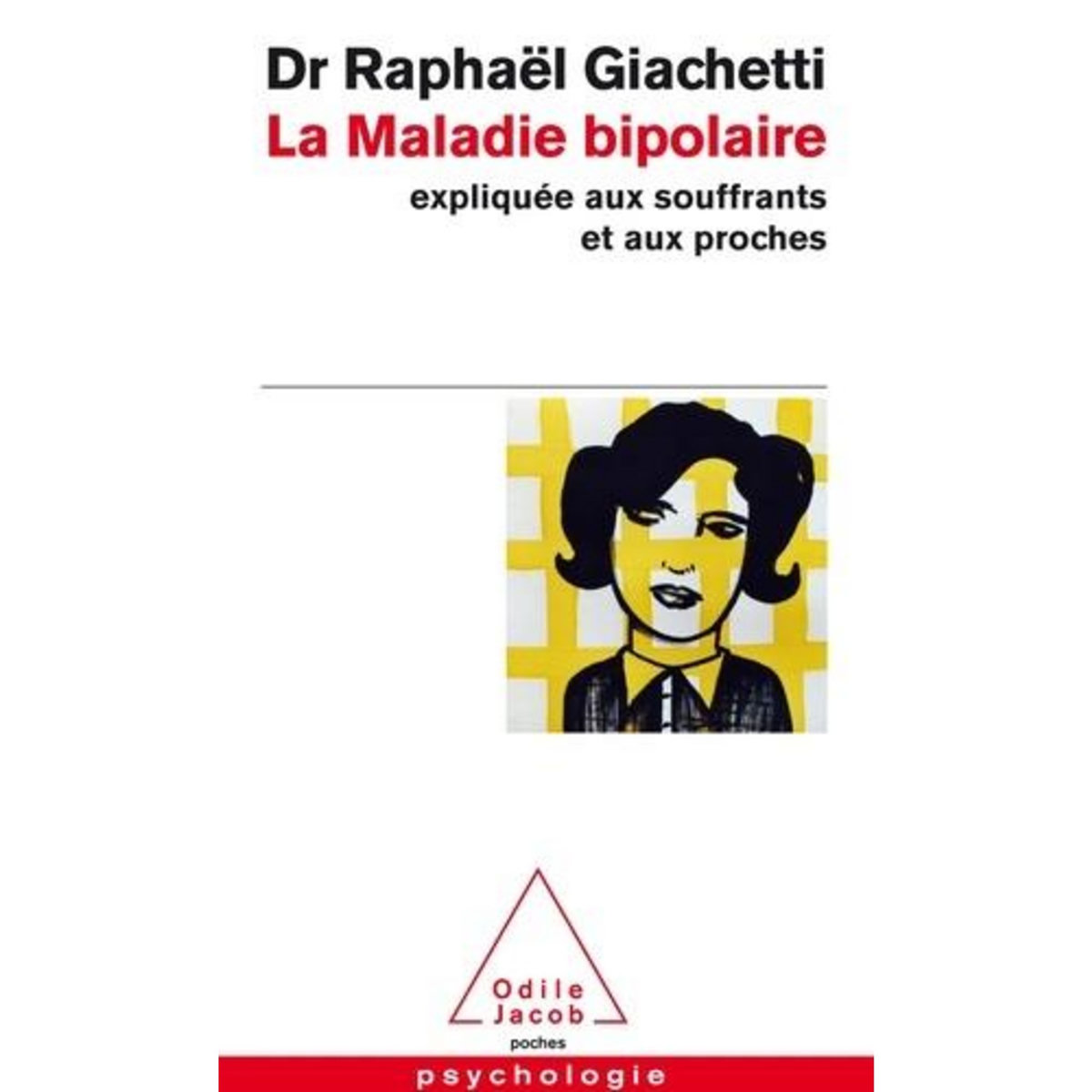 LA MALADIE BIPOLAIRE. EXPLIQUEE AUX SOUFFRANTS, AUX PARENTS ET AUX PROCHES, Giachetti Raphaël
