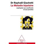 LA MALADIE BIPOLAIRE. EXPLIQUEE AUX SOUFFRANTS, AUX PARENTS ET AUX PROCHES, Giachetti Raphaël