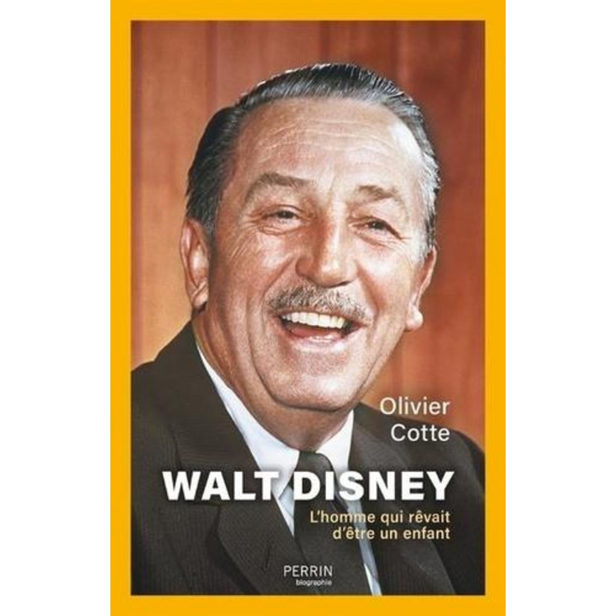 WALT DISNEY. L'HOMME QUI REVAIT D'ETRE UN ENFANT, Cotte Olivier