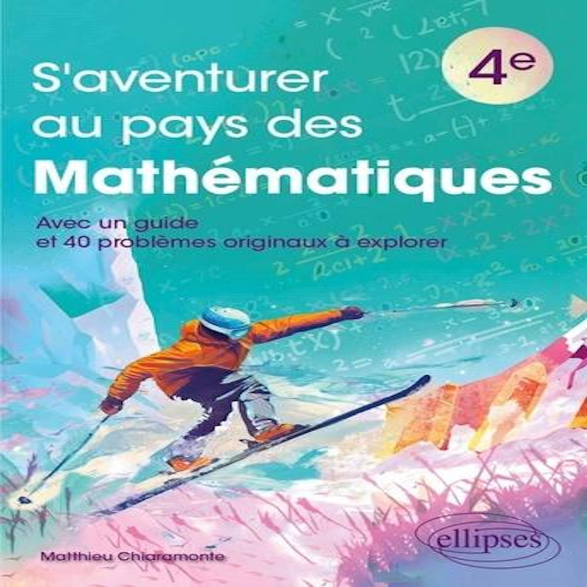S'AVENTURER AU PAYS DES MATHEMATIQUES 4E, Chiaramonte Matthieu