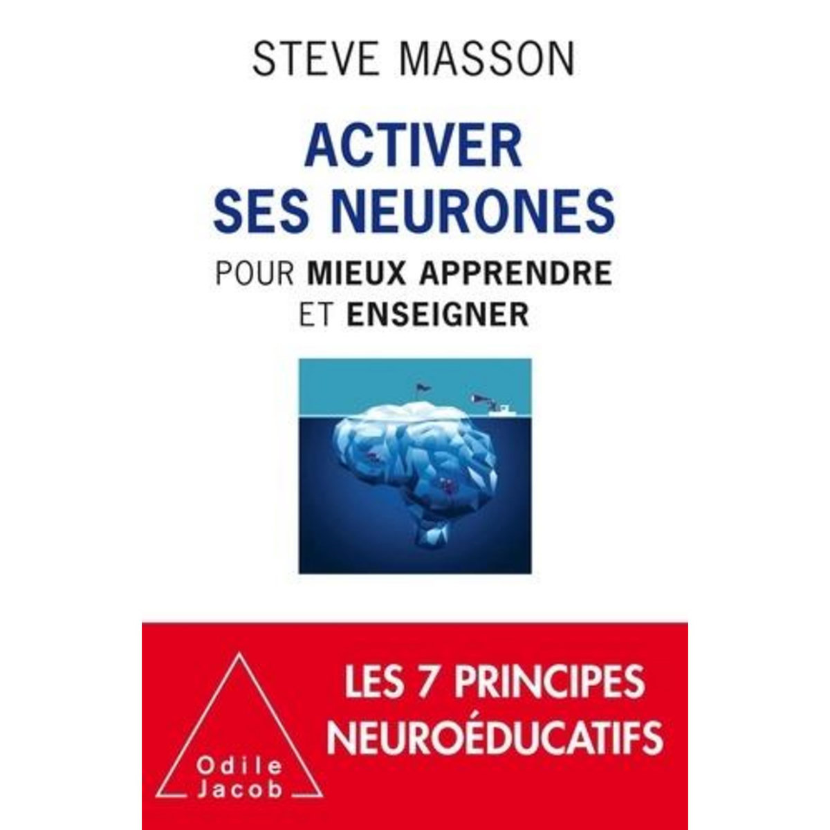 ACTIVER SES NEURONES. POUR MIEUX APPRENDRE ET ENSEIGNER, Masson Steve