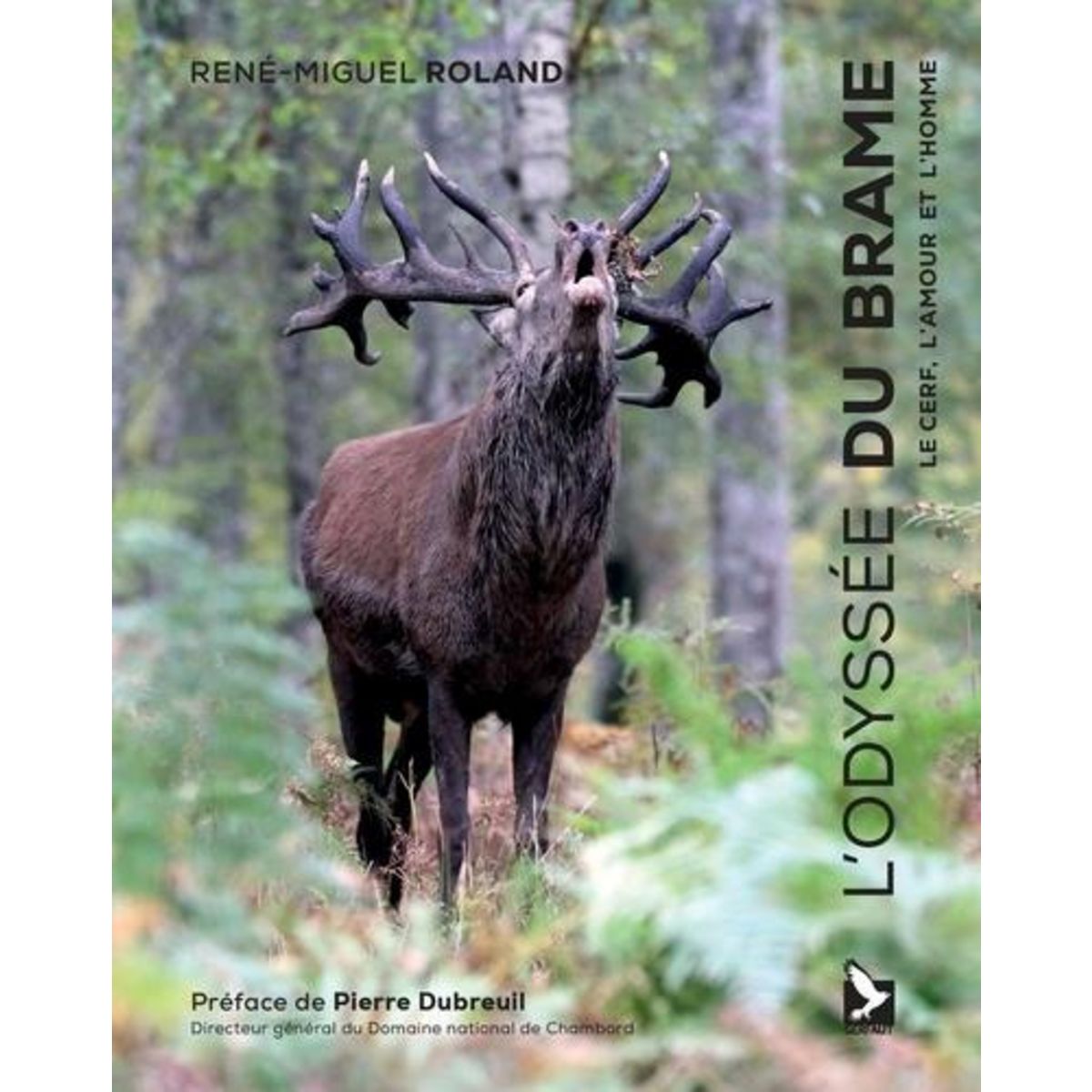 L'ODYSSEE DU BRAME. LE CERF, L'AMOUR ET L'HOMME, Roland René-Miguel