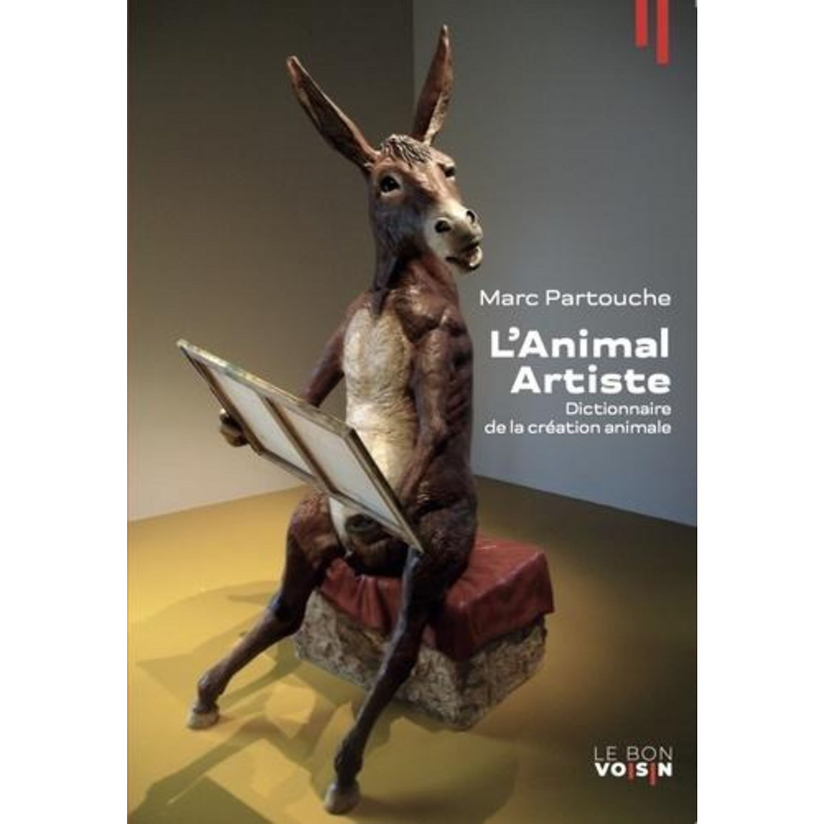 L'ANIMAL ARTISTE. DICTIONNAIRE DE LA CREATION ANIMALE, Partouche Marc