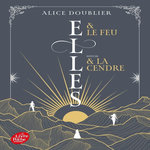 ELLES : ELLES & LE FEU. SUIVI DE ELLES & LA CENDRE, Doublier Alice
