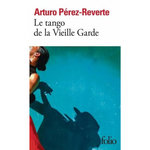 LE TANGO DE LA VIEILLE GARDE, Pérez-Reverte Arturo