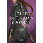 UN PALAIS D'EPINES ET DE ROSES TOME 4 : UN PALAIS DE FLAMMES D'ARGENT, Maas Sarah J.