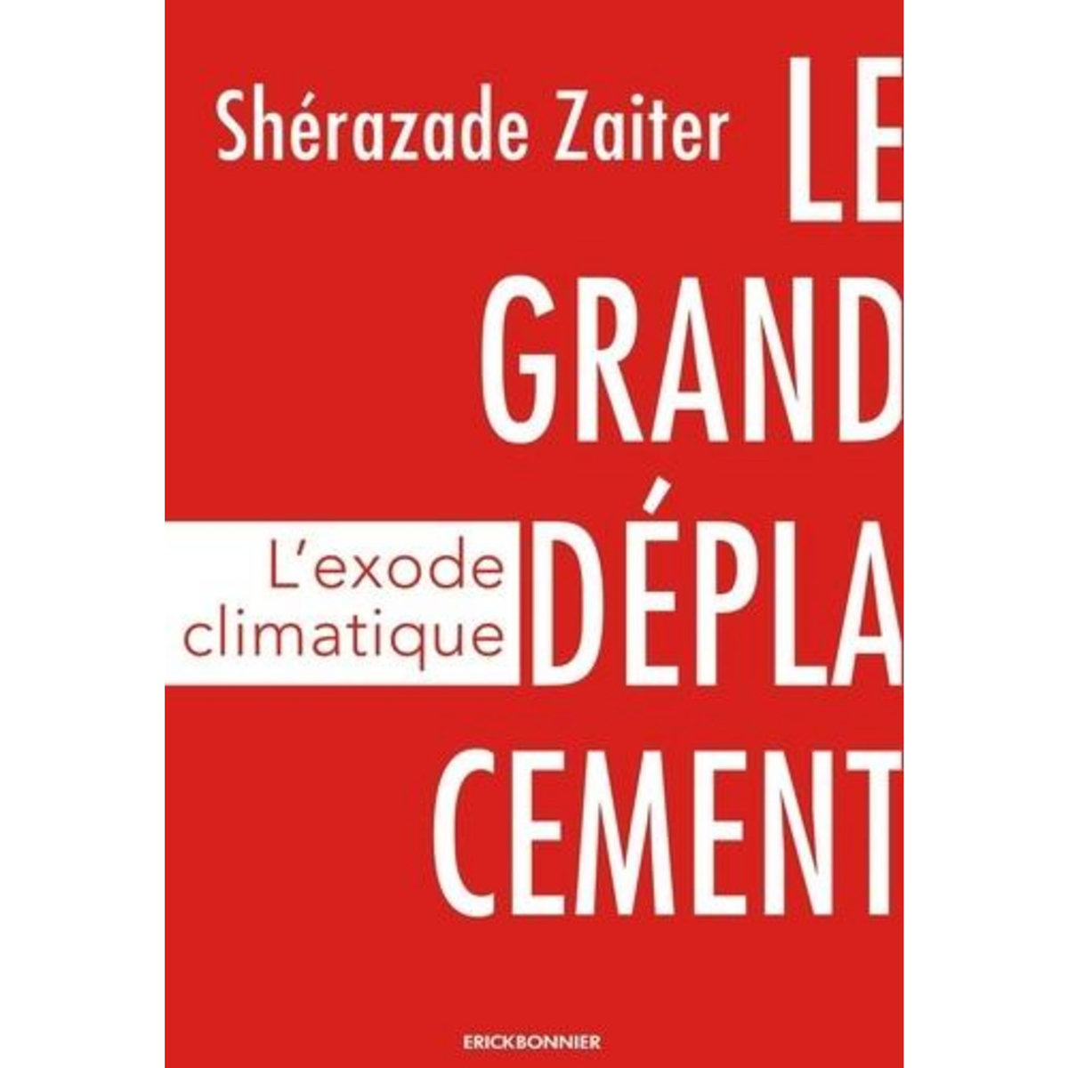 LE GRAND DEPLACEMENT. L'EXODE CLIMATIQUE, Zaiter Shérazade