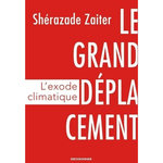 LE GRAND DEPLACEMENT. L'EXODE CLIMATIQUE, Zaiter Shérazade