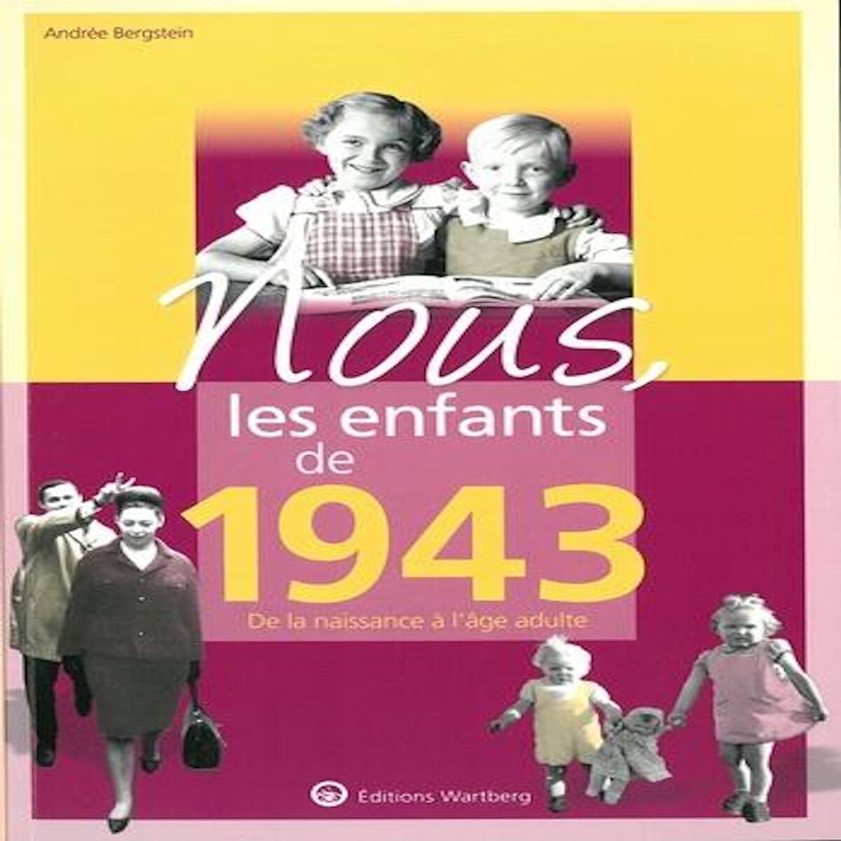 NOUS, LES ENFANTS DE 1943. DE LA NAISSANCE A L'AGE ADULTE, Bergstein Andrée