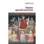 SEIGNEUR, APPRENDS NOUS A PRIER, Louf André