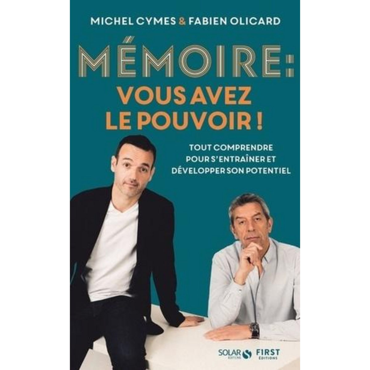 MEMOIRE : VOUS AVEZ LE POUVOIR ! TOUT COMPRENDRE POUR MIEUX S'ENTRAINER ET LA DEVELOPPER, Cymes Michel