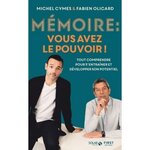 MEMOIRE : VOUS AVEZ LE POUVOIR ! TOUT COMPRENDRE POUR MIEUX S'ENTRAINER ET LA DEVELOPPER, Cymes Michel