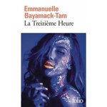 LA TREIZIEME HEURE, Bayamack-Tam Emmanuelle