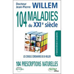 104 MALADIES DU XXIE SIECLE. 104 PRESCRIPTIONS NATURELLES, 3E EDITION REVUE ET AUGMENTEE, Willem Jean-Pierre