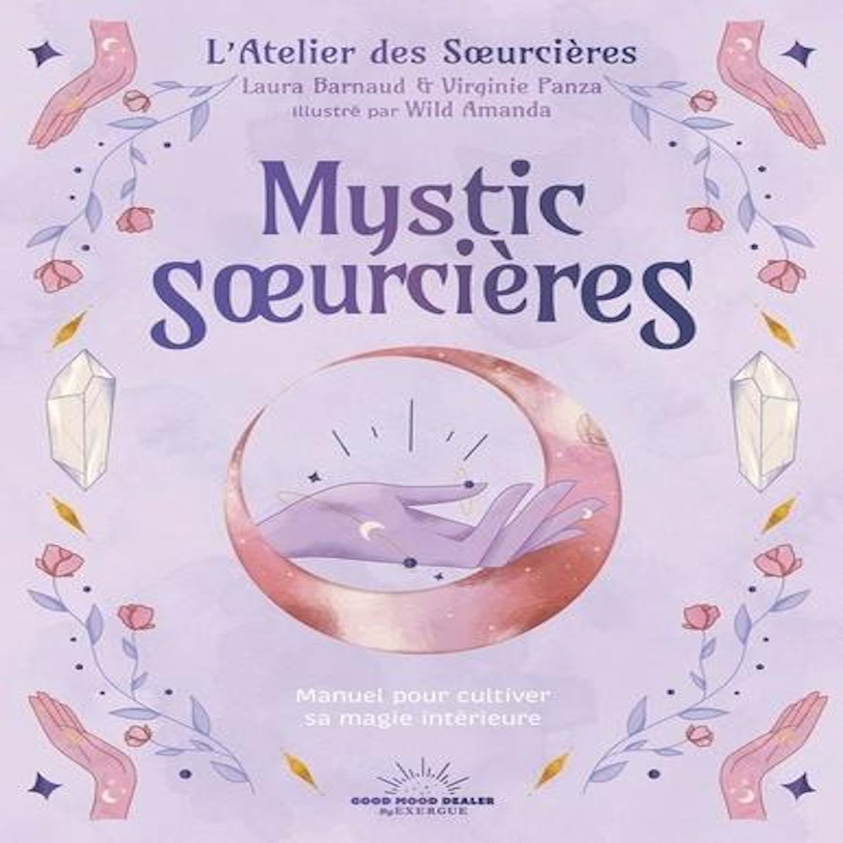 MYSTIC SOEURCIERES. MANUEL POUR CULTIVER SA MAGIE INTERIEURE, Barnaud Laura