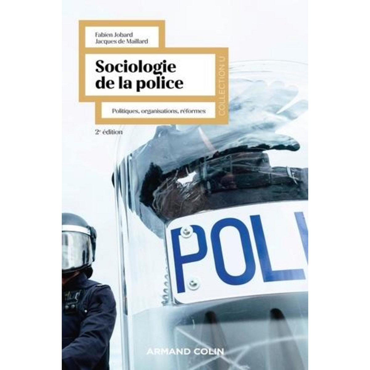 SOCIOLOGIE DE LA POLICE. POLITIQUES, ORGANISATIONS, REFORMES, 2E EDITION, Jobard Fabien