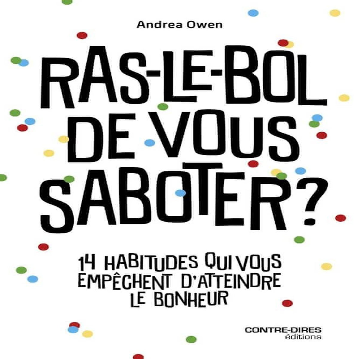 RAS-LE-BOL DE VOUS SABOTER ? 14 HABITUDES QUI VOUS FREINENT ET VOUS EMPECHENT D'ETRE HEUREUX, Owen Andrea
