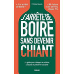 J'ARRETE DE BOIRE SANS DEVENIR CHIANT. LE GUIDE POUR CHANGER SA RELATION A L'ALCOOL ET PRESERVER SA SANTE, Naassila Mickael