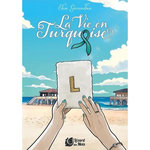 LA VIE EN TURQUOISE, Giraudau Elise