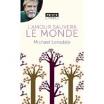 L'AMOUR SAUVERA LE MONDE. MES PLUS BELLES PAGES CHRETIENNES, Lonsdale Michael