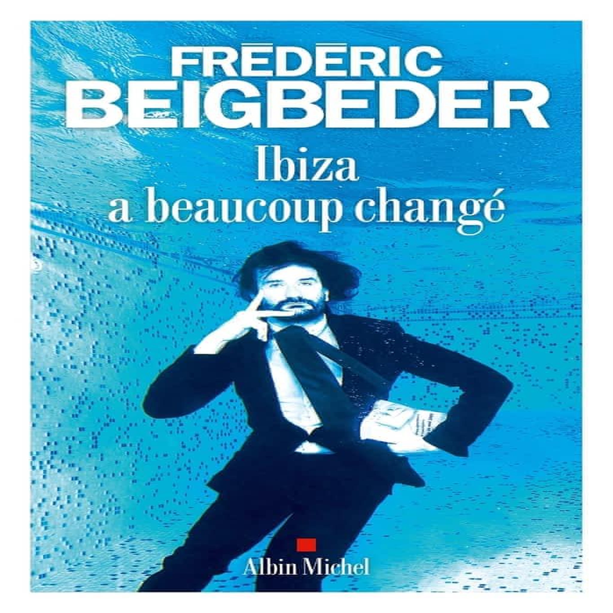 IBIZA A BEAUCOUP CHANGE, Beigbeder Frédéric