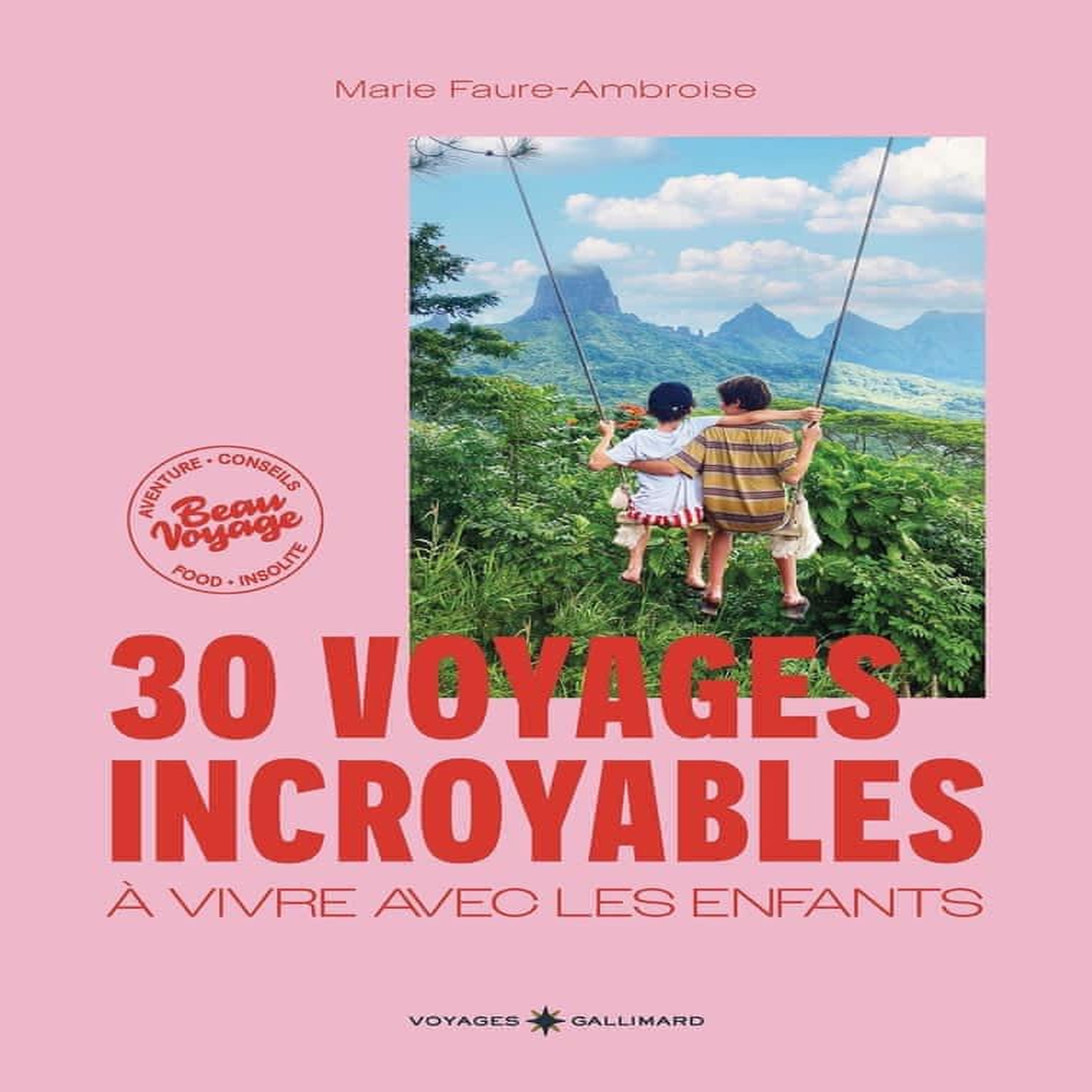 30 VOYAGES INCROYABLES A VIVRE AVEC LES ENFANTS. DES EXPERIENCES HORS DES SENTIERS BATTUS EN FRANCE ET DANS LE MONDE, Faure-Ambroise Marie