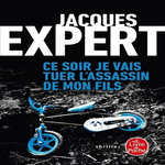 CE SOIR JE VAIS TUER L'ASSASSIN DE MON FILS, Expert Jacques