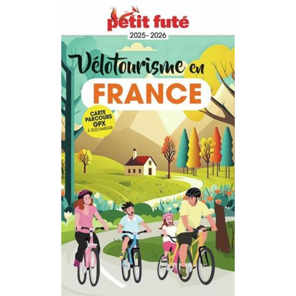 PETIT FUTE VELOTOURISME EN FRANCE. EDITION 2025-2026, Petit Futé