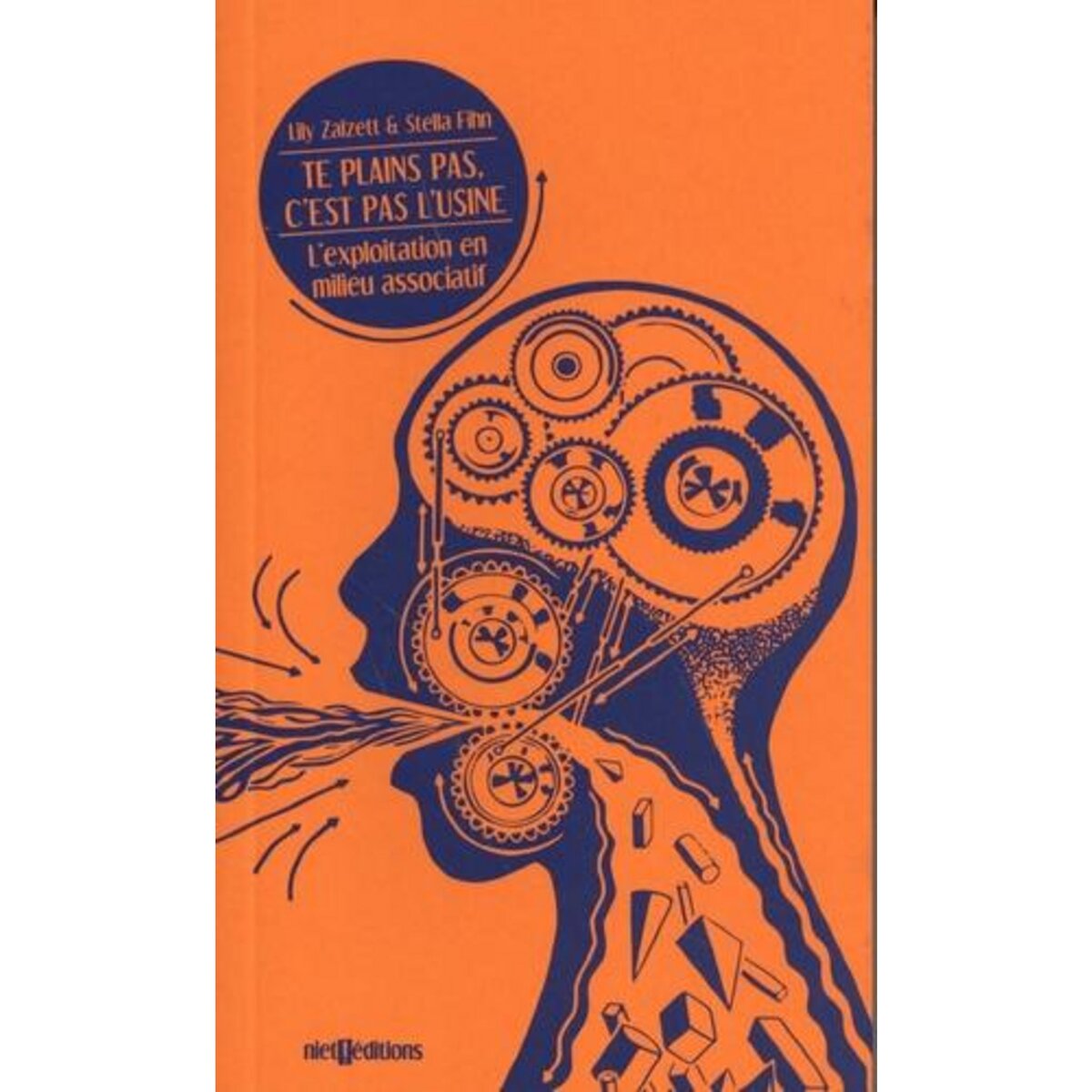 TE PLAINS PAS, C'EST PAS L'USINE. L'EXPLOITATION EN MILIEU ASSOCIATIF, 2E EDITION REVUE ET AUGMENTEE, Zalzett Lily