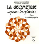 LA GEOMETRIE... POUR LE PLAISIR. TOME 5, CUBE PARALLELEPIPEDE, Denière Jocelyne