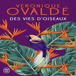 DES VIES D'OISEAUX, Ovaldé Véronique