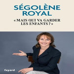 MAIS QUI VA GARDER LES ENFANTS ? , Royal Ségolène