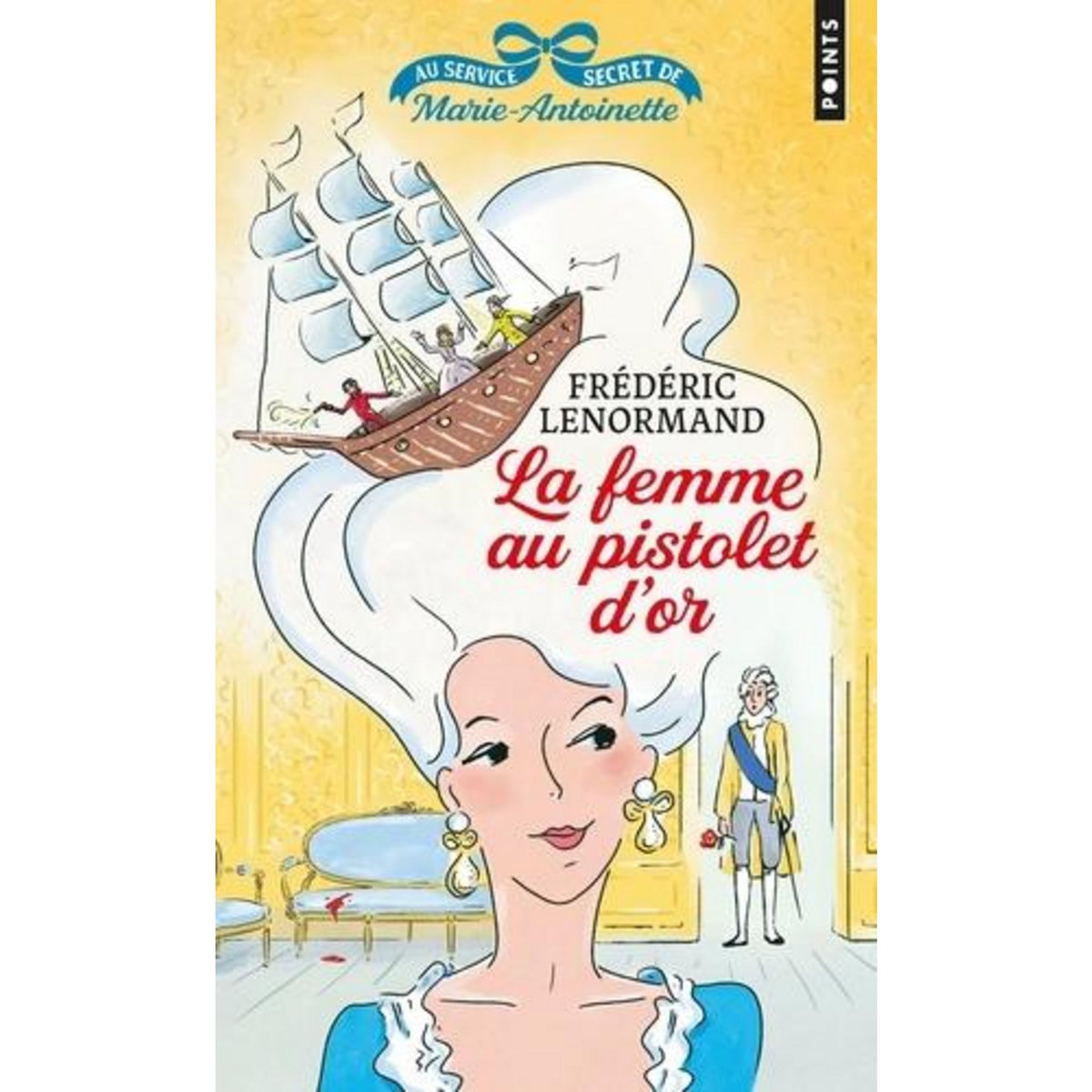 AU SERVICE SECRET DE MARIE-ANTOINETTE TOME 4 : LA FEMME AU PISTOLET D'OR, Lenormand Frédéric