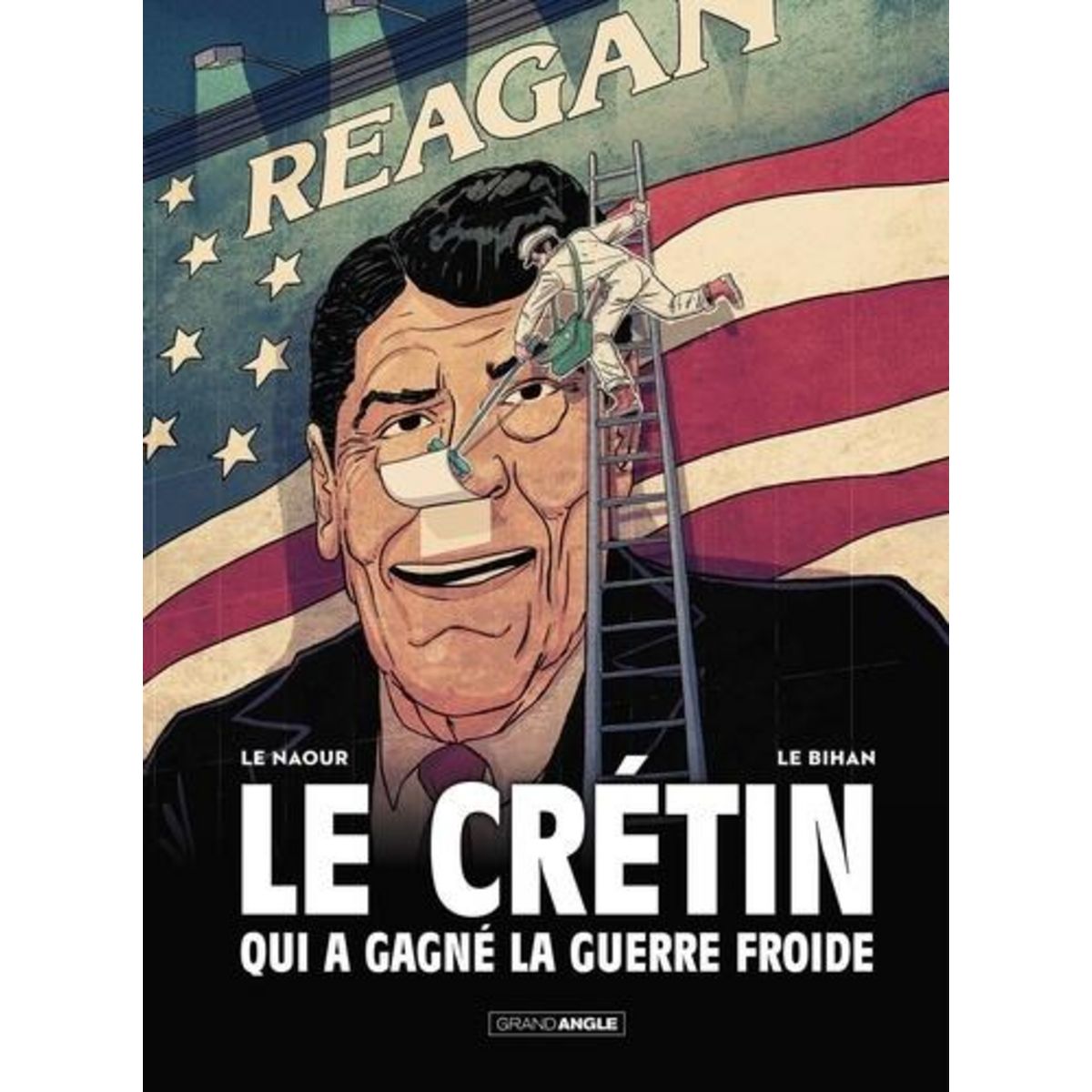 LE CRETIN QUI A GAGNE LA GUERRE FROIDE, Le Naour Jean-Yves