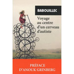 VOYAGE AU CENTRE D'UN CERVEAU D'AUTISTE, Babouillec