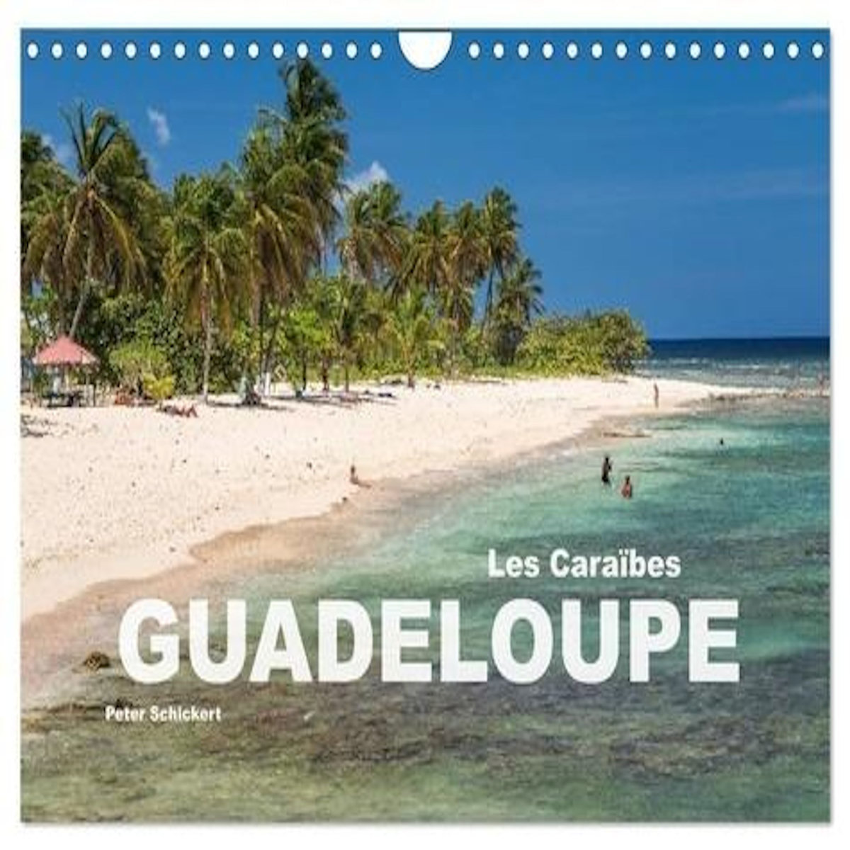 GUADELOUPE (CALENDRIER MURAL 2024 DIN A4 VERTICAL), CALVENDO CALENDRIER MENSUEL, Schickert Peter