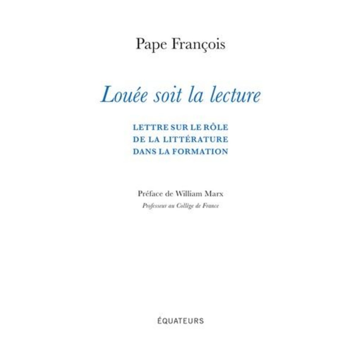 LOUEE SOIT LA LECTURE. LETTRE SUR LE ROLE DE LA LITTERATURE DANS LA FORMATION, Pape François