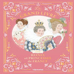 LE GRAND LIVRE DES REINES ET PRINCESSES DE FRANCE, Chauvet Anne-Sophie