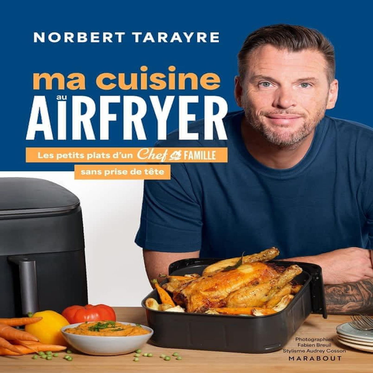 MA CUISINE AU AIRFRYER. LES PETITS PLATS D'UN CHEF DE FAMILLE SANS PRISE DE TETE, Tarayre Norbert