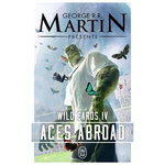 WILD CARDS TOME 4 : ACES ABROAD, Martin George R. R.