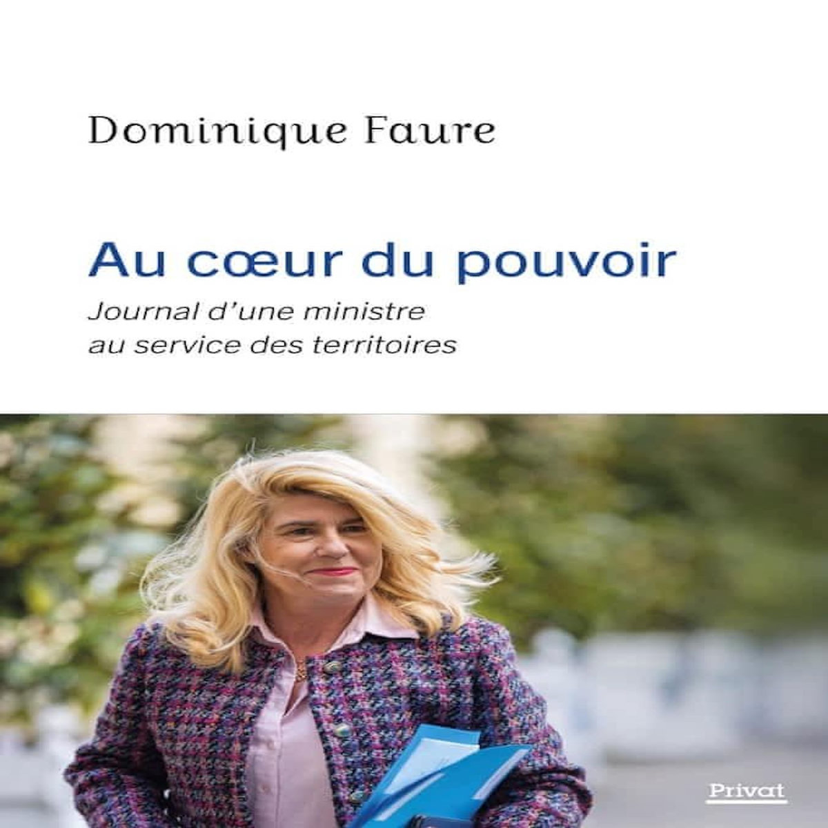 AU COEUR DU POUVOIR. JOURNAL D'UNE MINISTRE AU SERVICE DES TERRITOIRES, Faure Dominique