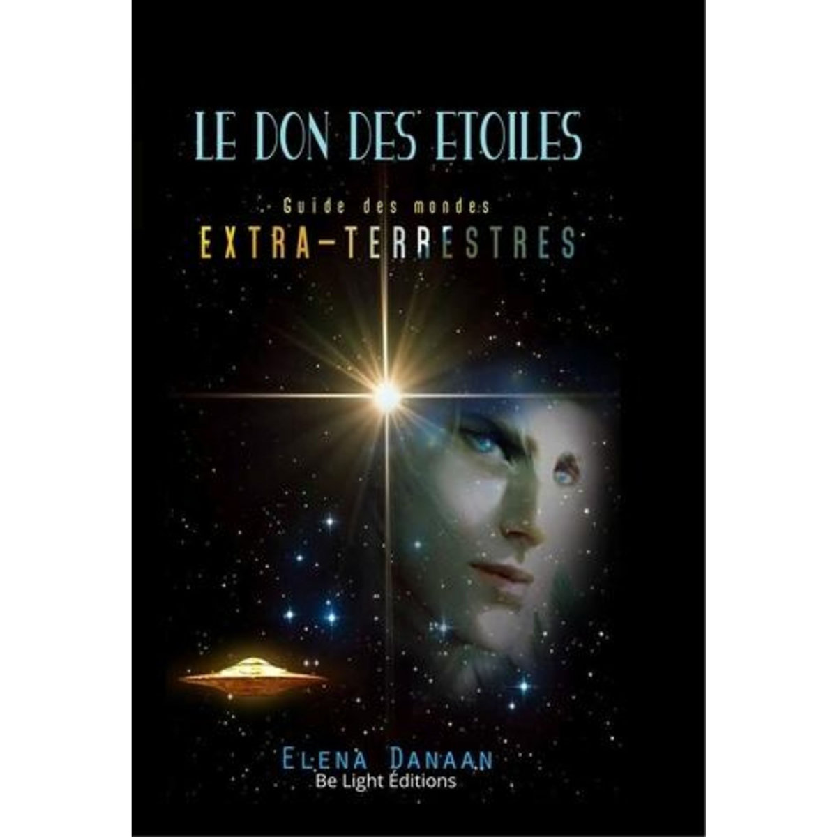 LE DON DES ÉTOILES. GUIDE DES MONDES EXTRATERRESTRES, Danaan Elena