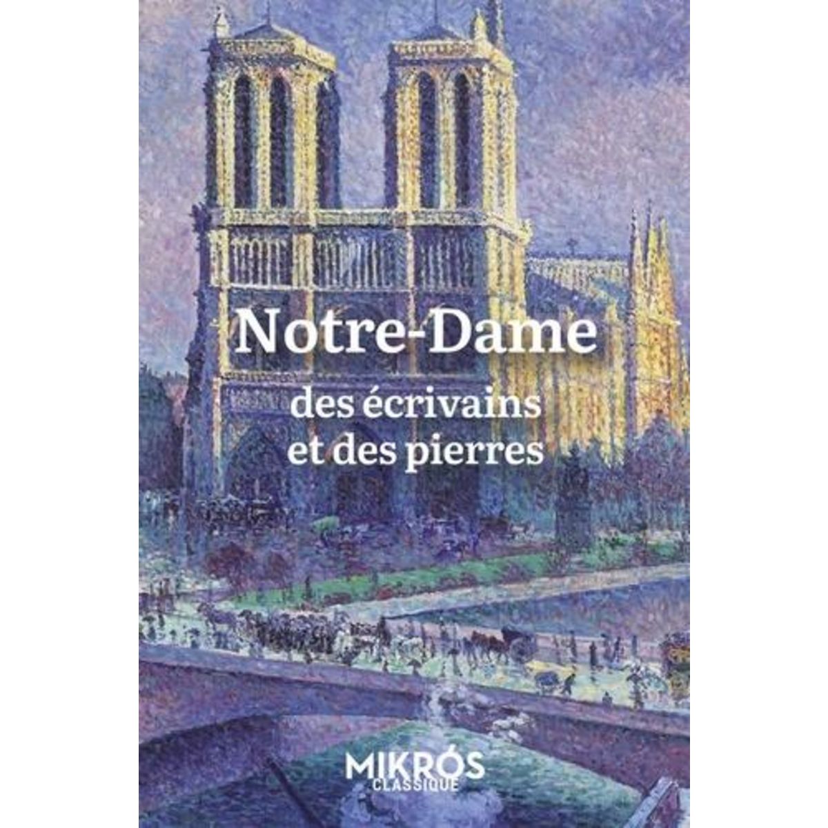 NOTRE-DAME, DES ECRIVAINS ET DES PIERRES, Maillard Julie