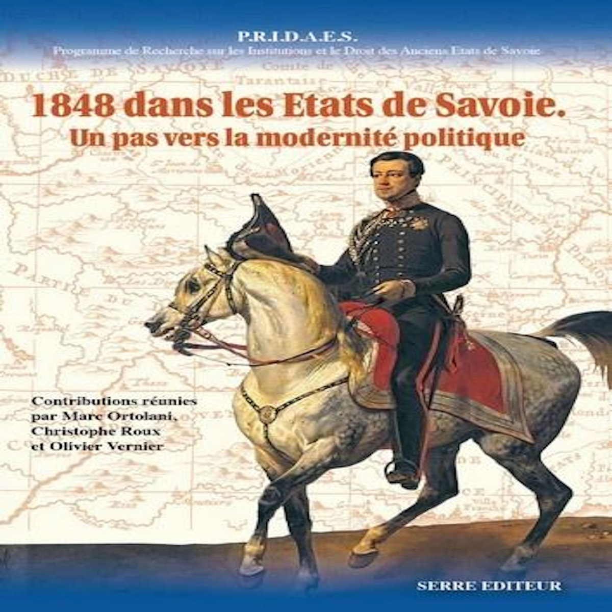 1848 DANS LES ETATS DE SAVOIE. UN PAS VERS LA MODERNITE POLITIQUE, TEXTES EN FRANCAIS ET EN ITALIEN, Ortolani Marc