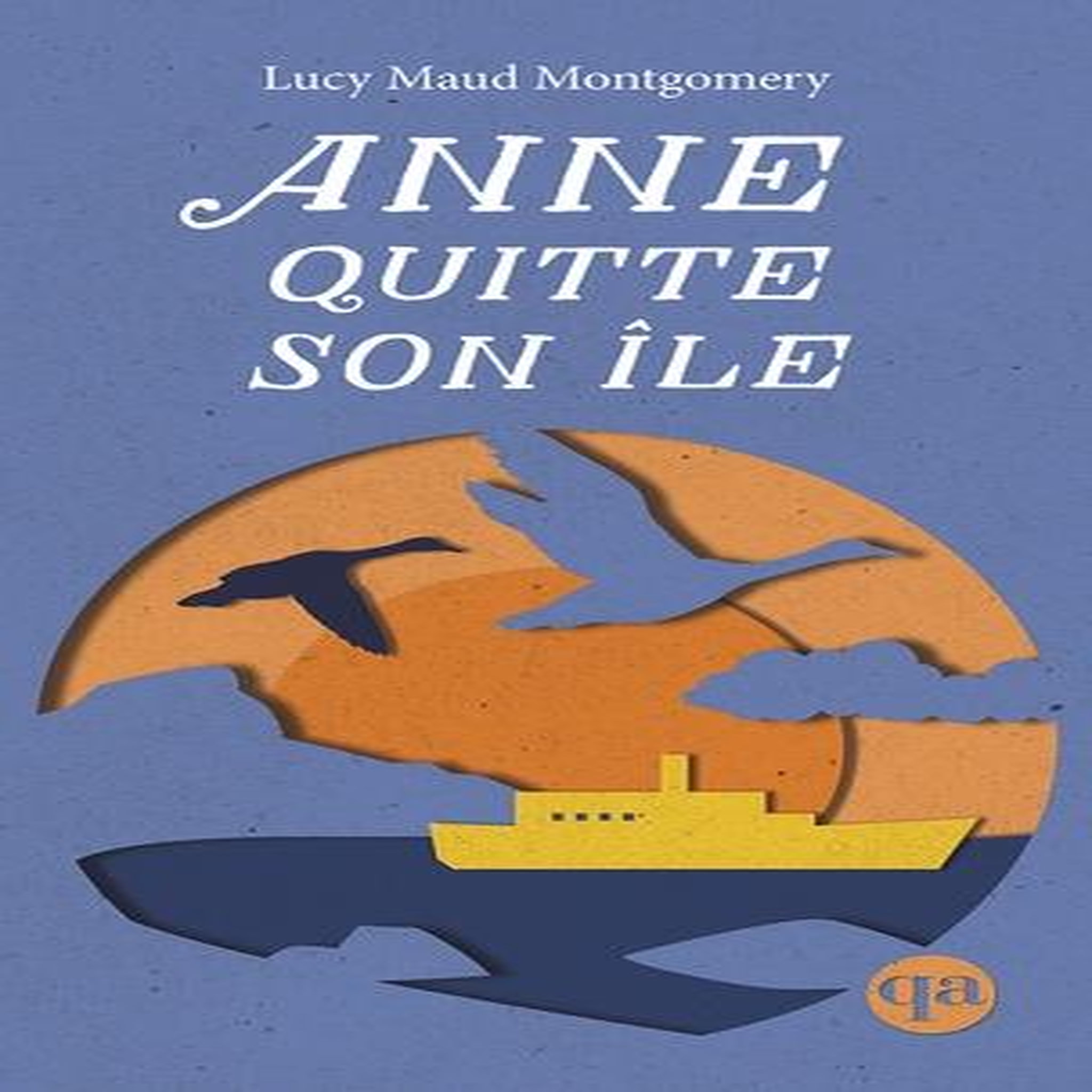 ANNE TOME 3 : ANNE QUITTE SON ILE, Montgomery Lucy Maud