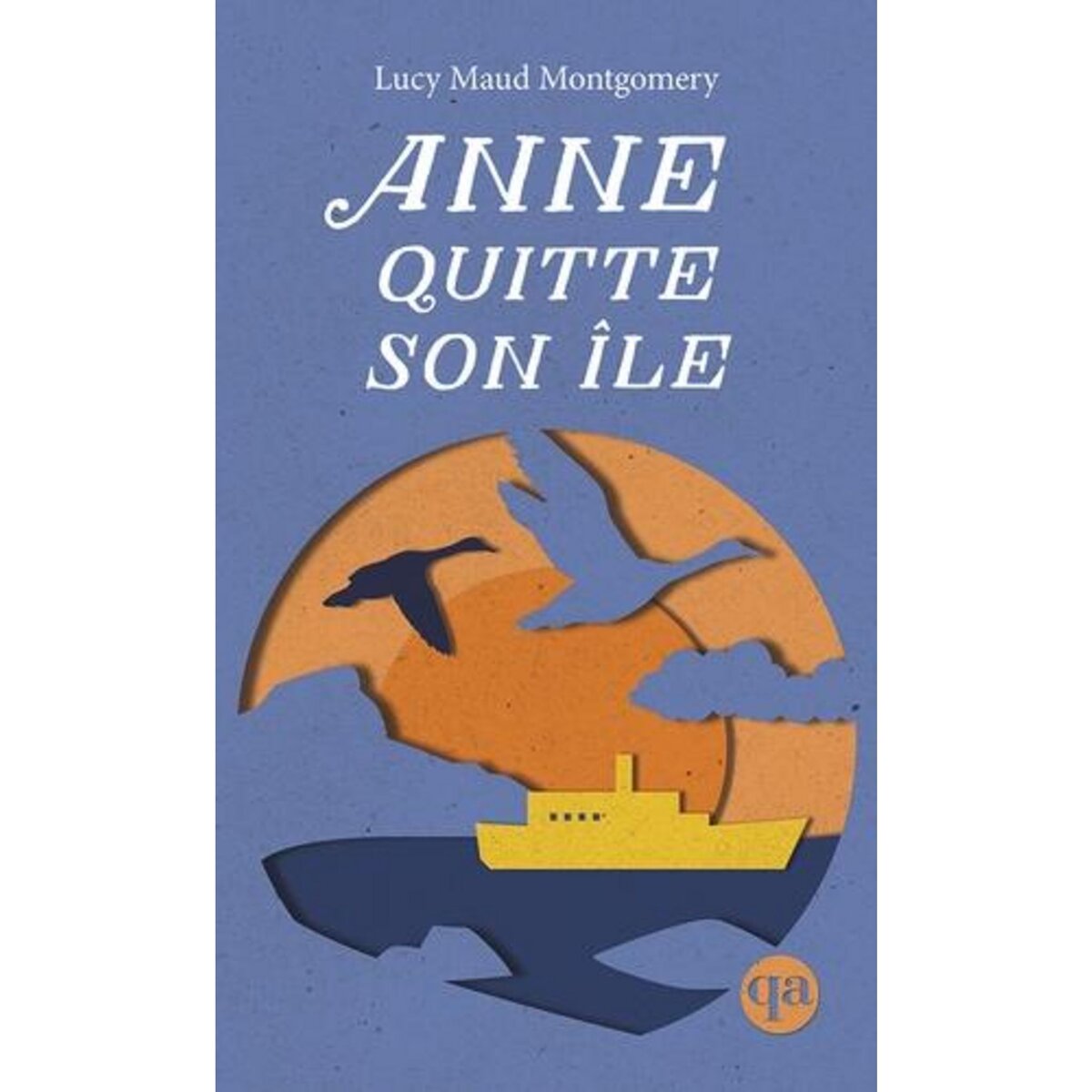 ANNE TOME 3 : ANNE QUITTE SON ILE, Montgomery Lucy Maud